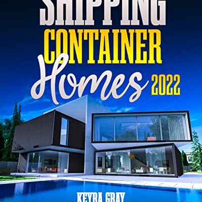 خرید و دانلود نسخه کامل کتاب Shipping Container Homes: Everything You Need To Know To Build Your Dream House Using Containers. [2021] –  +  pdf