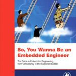 خرید و دانلود نسخه کامل کتاب So You Wanna Be an Embedded Engineer: The Guide to Embedded Engineeering, From Consultancy to the Corporate Ladder – PDF