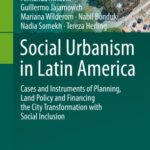 خرید و دانلود نسخه کامل کتاب Social Urbanism in Latin America: Cases and Instruments of Planning, Land Policy and Financing the City Transformation with Social Inclusion –  PDF