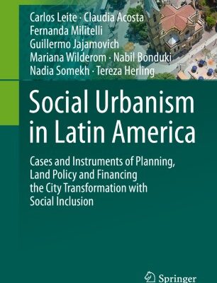 خرید و دانلود نسخه کامل کتاب Social Urbanism in Latin America: Cases and Instruments of Planning, Land Policy and Financing the City Transformation with Social Inclusion –  PDF