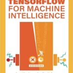 خرید و دانلود نسخه کامل کتاب TensorFlow for Machine Intelligence: A Hands-On Introduction to Learning Algorithms –  Pdf