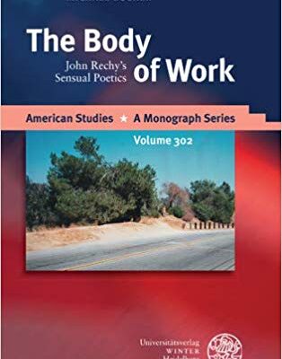 خرید و دانلود نسخه کامل کتاب The Body of Work: John Rechy’s Sensual Poetics (American Studies – A Monograph)