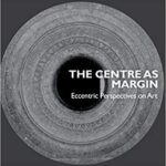 خرید و دانلود نسخه کامل کتاب The Centre as Margin: Eccentric Perspectives on Art (Series on the History of Art)