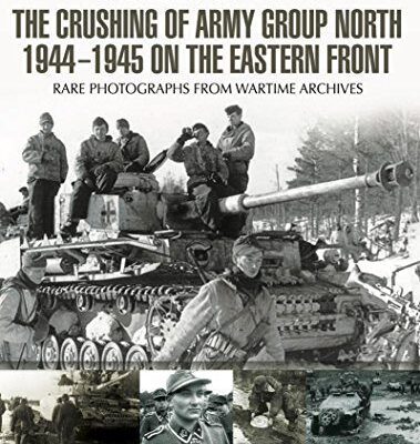 خرید و دانلود نسخه کامل کتاب The Crushing of Army Group North 1944-1945 on the Eastern Front:  s of War Series