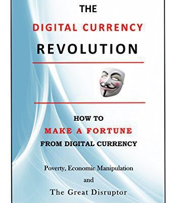 خرید و دانلود نسخه کامل کتاب The Digital Currency Revolution: How to Make a Fortune from Digital Currency (A Discourse on Poverty, Economic Manipulation and The Great Disruptor ? Digital Currency) –  +  pdf