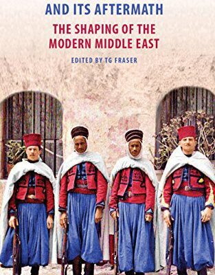 خرید و دانلود نسخه کامل کتاب The First World War and Its Aftermath: The Shaping of the Middle East –  Pdf