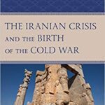 خرید و دانلود نسخه کامل کتاب The Iranian Crisis and the Birth of the Cold War:  The Bridge to Victory
