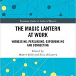 خرید و دانلود نسخه کامل کتاب The Magic Lantern at Work: Witnessing, Persuading, Experiencing and Connecting (Routledge Studies in Cultural History) –  PDF