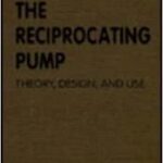 خرید و دانلود نسخه کامل کتاب The Reciprocating Pump: Theory, Design, and Use –  Pdf