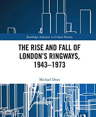خرید و دانلود نسخه کامل کتاب The Rise and Fall of London’s Ringways, 1943-1973 (Routledge Advances in Urban History)