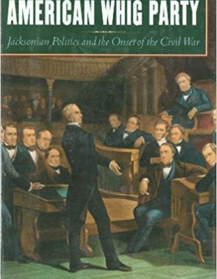 خرید و دانلود نسخه کامل کتاب The Rise and Fall of the American Whig Party:  Jacksonian Politics and the Onset of the Civil War