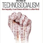 خرید و دانلود نسخه کامل کتاب The Rise of Technosocialism: How Inequality, AI and Climate will Usher in a New World –  +  Pdf