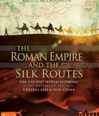خرید و دانلود نسخه کامل کتاب The Roman Empire and the Silk Routes: The Ancient World Economy and the Empires of Parthia, Central Asia and Han China –  +  Pdf