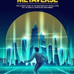 خرید و دانلود نسخه کامل کتاب The World of Metaverse: The Ultimate Guide to the New World of Virtual Land, NFT, VR, WEB 3.0, Crypto Art and Gaming –  +  Pdf