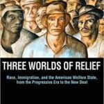 خرید و دانلود نسخه کامل کتاب Three Worlds of Relief: Race, Immigration, and the American Welfare State from the Progressive Era to the New Deal