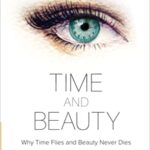 خرید و دانلود نسخه کامل کتاب Time And Beauty: Why Time Flies And Beauty Never Dies –  Pdf