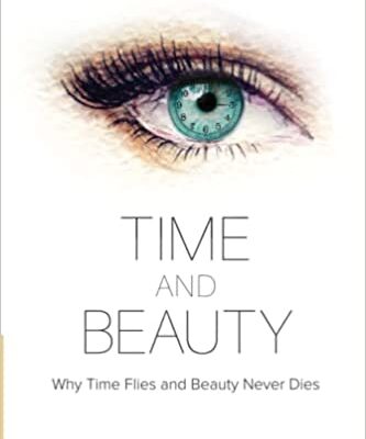 خرید و دانلود نسخه کامل کتاب Time And Beauty: Why Time Flies And Beauty Never Dies – Pdf