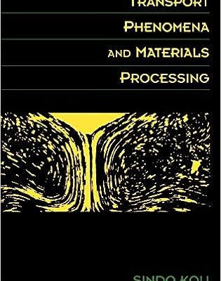 خرید و دانلود نسخه کامل کتاب Transport Phenomena and Materials Processing BY Kou- Pdf