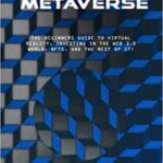 خرید و دانلود نسخه کامل کتاب Understanding The Metaverse: The Beginners Guide to Virtual Reality, Investing in the Web 3.0 world, NFTs, and the rest of it! –  +  PDF