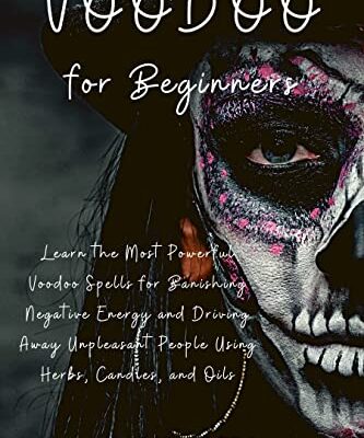 خرید و دانلود نسخه کامل کتاب Voodoo for Beginners: Learn the Most Powerful Voodoo Spells for Banishing Negative Energy and Driving Away Unpleasant People Using Herbs –  +  PDF