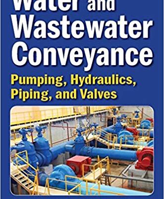 خرید و دانلود نسخه کامل کتاب Water and Wastewater Conveyance: Pumping, Hydraulics, Piping, and Valves