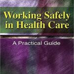 خرید و دانلود نسخه کامل کتاب Working Safely in Health Care:  A Practical Guide (Safety and Regulatory for Health Science) –  PDF