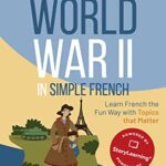 خرید و دانلود نسخه کامل کتاب World War II in Simple French: Learn French the Fun Way with Topics that Matter (French Edition)  –  +  PDF