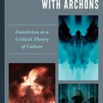 خرید و دانلود نسخه کامل کتاب Wrestling with Archons: Gnosticism as a Critical Theory of Culture