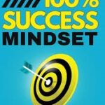 خرید و دانلود کتاب 100% SUCCESS MINDSET: Motivational keys to achieve your goals and improve your personal development