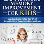 خرید و دانلود نسخه کامل کتاب 10-Minute Methods Memory Improvement for KIDS: Educational Success for Your Child Through Sharper Mind, Better Concentration & Improved Grades –  +  Pdf