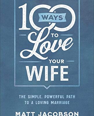 خرید و دانلود نسخه کامل کتاب 100 Ways to Love Your Wife: The Simple, Powerful Path to a Loving Marriage –  +  Pdf