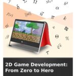 خرید و دانلود نسخه کامل کتاب 2D Game Development: From Zero To Hero: A compendium of the community knowledge on game design and development