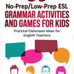 خرید و دانلود نسخه کامل کتاب 39 No-Prep/Low-Prep ESL Grammar Activities and Games For Kids: Practical Classroom Ideas for English Teachers  –  +  PDF