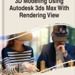 خرید و دانلود نسخه کامل کتاب 3D Modeling Using Autodesk 3ds Max With Rendering View