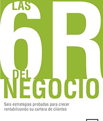 خرید و دانلود نسخه کامل کتاب 6R del negocio. Seis estrategias probadas para crecer rentabilizando su cartera de clientes – + pdf