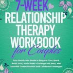 خرید و دانلود نسخه کامل کتاب 7-Week Relationship Therapy Workbook for Couples: Your Hands-On Guide to Reignite Your Spark, Build Trust, and Create a Lasting Love Story, with Essential Communication and Connection Strategies –  +  Pdf