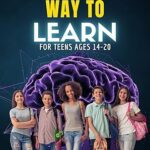 خرید و دانلود نسخه کامل کتاب A Better Way to Learn for Teens Ages 14-20: A Practical Guide for Teens to Learn Anything Better and Faster –  +  Pdf