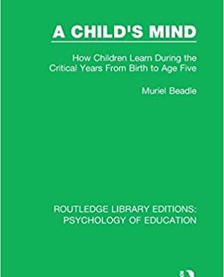 خرید و دانلود نسخه کامل کتاب A Child's Mind:  How Children Learn During the Critical Years from Birth to Age Five Years (Routledge Library Editions:  Psychology of Education)[2019] –  PDF