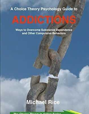 خرید و دانلود نسخه کامل کتاب A Choice Theory Psychology Guide to Addictions: Ways to Overcome Substance Dependence and Other Compulsive Behaviors –  +  pdf