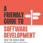 خرید و دانلود نسخه کامل کتاب A Friendly Guide to Software Development: What You Should Know Without Being a Developer
