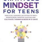 خرید و دانلود نسخه کامل کتاب A Gratitude Mindset for Teens: Practical Lessons & Activities to Apply Mindfulness, Manifest Success and Cultivate Thankfulness in 31 Days (You Are Your Mindset) –  +  Pdf