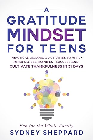 خرید و دانلود نسخه کامل کتاب A Gratitude Mindset for Teens: Practical Lessons & Activities to Apply Mindfulness, Manifest Success and Cultivate Thankfulness in 31 Days (You Are Your Mindset) – + Pdf_683d52774a618.jpeg خرید و دانلود نسخه کامل کتاب A Gratitude Mindset for Teens: Practical Lessons & Activities to Apply Mindfulness, Manifest Success and Cultivate Thankfulness in 31 Days (You Are Your Mindset) – + Pdf