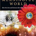 خرید و دانلود نسخه کامل کتاب A Meaningful World: How the Arts and Sciences Reveal the Genius of Nature –  Pdf