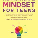 خرید و دانلود نسخه کامل کتاب A Motivational Mindset for Teens : Practical Lessons and Activities to Ignite Your Inner Drive, Build Positive Habits, Embrace Passions, and Start to Conquer Goals in 31 Days (You Are Your Mindset) –  +  Pdf
