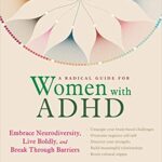 خرید و دانلود نسخه کامل کتاب A Radical Guide for Women with ADHD:  Embrace Neurodiversity, Live Boldly, and Break Through Barriers –  PDF