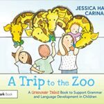 خرید و دانلود نسخه کامل کتاب A Trip to the Zoo: A Grammar Tales Book to Support Grammar and Language Development in Children: A Grammar Tales Book to Support Grammar and Language Development in Children[2022] –  PDF