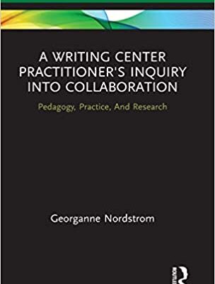 خرید و دانلود نسخه کامل کتاب A Writing Center Practitioner’s Inquiry into Collaboration: Pedagogy, Practice, And Research (Routledge Research in Writing Studies) –  PDF