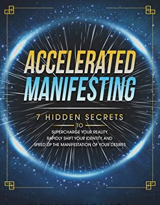 خرید و دانلود نسخه کامل کتاب Accelerated Manifesting: 7 Hidden Secrets to Supercharge Your Reality, Rapidly Shift Your Identity, and Speed Up the Manifestation of Your Desires [2021] –  +  pdf