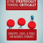 خرید و دانلود نسخه کامل کتاب Acting Strategically, Thinking Critically: Concepts, Cases, and Tools for Business Students (2nd Edition)