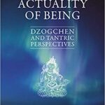 خرید و دانلود نسخه کامل کتاب Actuality Of Being: Dzogchen and Tantric Perspectives –  Pdf